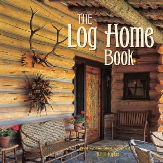 The Log Home Book by Ralph Kylloe 2010, Hardcover