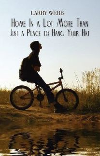 Home Is a Lot More Than Just a Place to Hang Your Hat by Larry Webb 