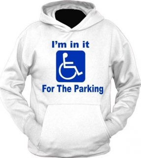 Wheelchair Im in it for the parking Funny Handicap T Shirt Hoodie