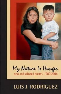 My Nature Is Hunger, 1989 2004 by Luis J. Rodriguez 2005, Paperback 