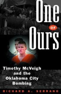 One of Ours Timothy McVeigh and the Oklahoma City Bombing by Richard A 