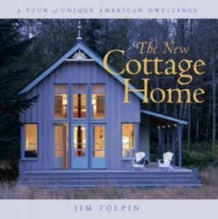 The New Cottage Home A Tour of Unique American Dwellings by Jim Tolpin 