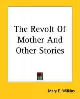 The Revolt of Mother and Other Stories by Mary E. Wilkins Freeman 2004 