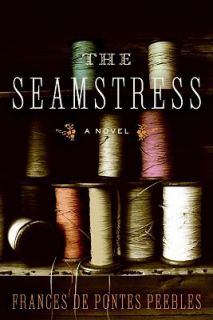 The Seamstress by Frances De Pontes Peebles 2008, Hardcover