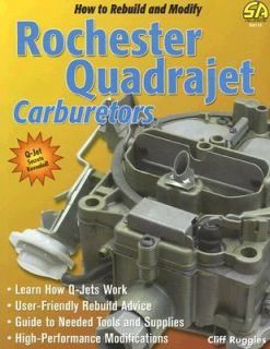 How to Rebuild and Modify Rochester Quadrajet Carburetors by Cliff 