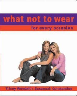 What Not to Wear for Every Occasion by Trinny Woodall and Susannah