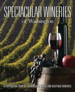 Spectacular Wineries of Washington 2012, Hardcover