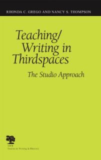 Teaching Writing in Thirdspaces The Studio Approach by Nancy S 