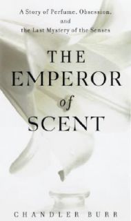 The Emperor of Scent A Story of Perfume, Obsession, and the Last 