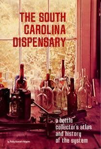 The South Carolina Dispensary  A Bottle Collectors Atlas and History 