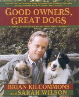 Good Owners, Great Dogs by Brian Kilcommons and Sarah Wilson 1999 