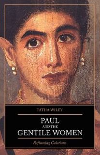 Paul and the Gentile Women Reframing Galatians by Tatha Wiley 2005 