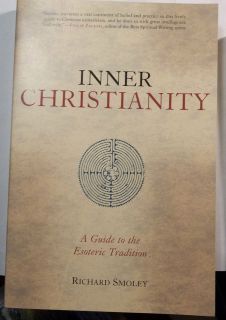 INNER CHRISTIANITY G​UIDE TO THE ESOTERIC TRADITION RICH​ARD 