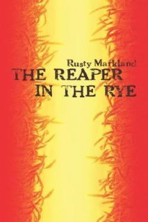 The Reaper in the Rye by Rusty Markland 2006, Paperback