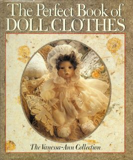 The Perfect Book of Doll Clothes The Vanessa Ann Collection