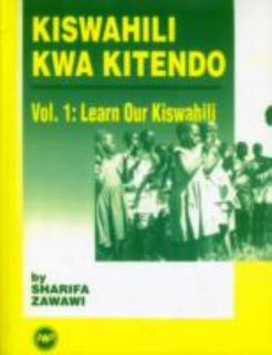 Kiswahili Kwa Kitendo Vol. 1 Learn Our Kiswahili, and Introductory 