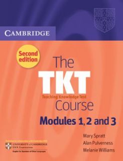 The TKT Course Modules 1, 2 And 3 by Mary Spratt, Alan Pulverness and 