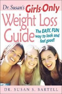 Dr. Susans Girls Only Weight Loss Guide The Easy, Fun Way to Look and 