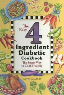 The Easy 4 Ingredient Diabetic Cookbook The Smart Way to Cook Healthy 