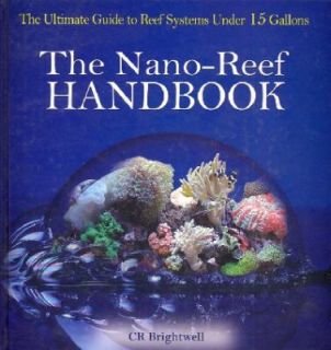 The Nano Reef Handbook The Ultimate Guide to Reef Systems under 15 