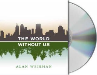 The World Without Us by Alan Weisman 2007, CD, Unabridged