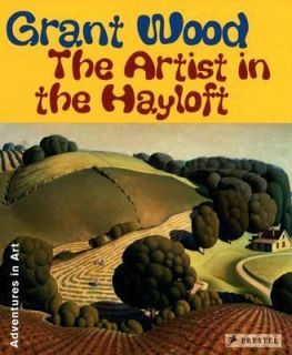 Grant Wood The Artist in the Hayloft (Adventures in Art (Prestel 