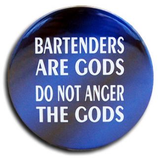   BARTENDERS ARE GODS   DO NOT ANGER THE GODS bartender/server buttons