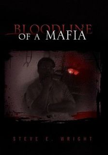 Bloodline of a Mafia by Steve E. Wright 2010, Paperback