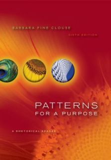 Patterns for a Purpose A Rhetorical Reader by Barbara Fine Clouse 2010 