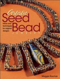 Artistic Seed Bead Jewelry Ideas and Techniques for Original Designs 