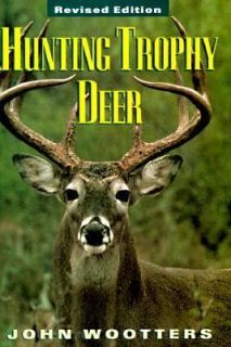 Hunting Trophy Deer by John Wootters 1997, Hardcover, Revised
