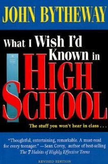 What I Wish Id Known in High School by John Bytheway 1999, Paperback 