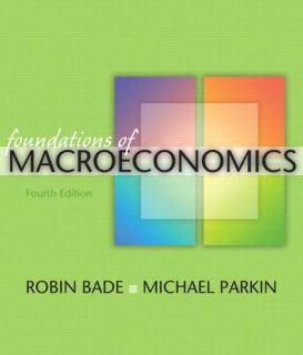 Foundations of Macroeconomics by Michael Parkin and Robin Bade 2006 