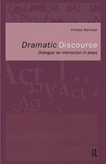 Dramatic Discourse Dialogue as Interaction in Plays by Vimala Herman 
