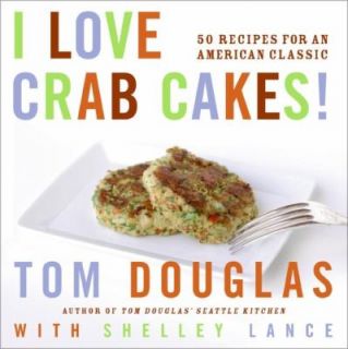 Love Crab Cakes 50 Recipes for an American Classic by Shelley Lance 