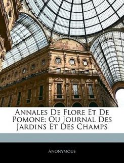 Annales de Flore et de Pomone Ou Journal des Jardins et des Champs by 
