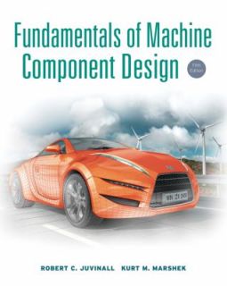 Fundamentals of Machine Component Design by Robert C. Juvinall and 
