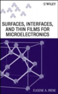 Surfaces, Interfaces, and Films for Microelectronics by Eugene A 