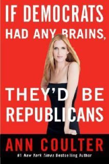   Brains, Theyd Be Republicans by Ann Coulter 2007, Hardcover