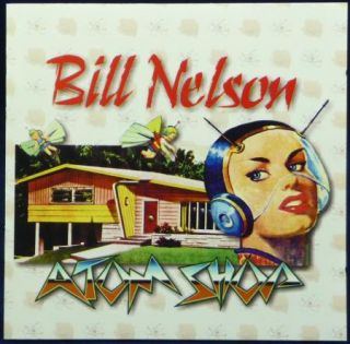 BILL NELSON Atom Shop CD ART ROCK PROG Discipline Mobile Global