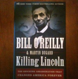 Killing Lincoln by Bill O Reilly and Martin Dugard