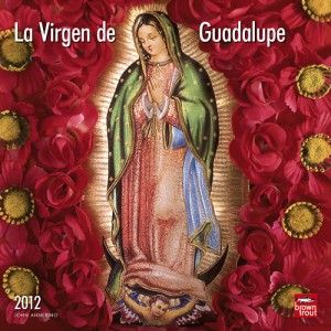 La Virgen de The Virgin of Guadalupe 2012 Calendar