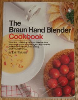 The Braun Hand Blender Cookbook Small Appliance Recipes Joie Warner 