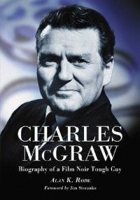 Charles McGraw Biography of A Film Noir Tough Guy New