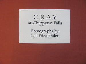 Cray at CHIPPEWA Falls Lee Friedlander 1987 Hardcover Very Good Cray 
