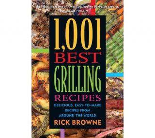 1001 Best Grilling Recipes Cookbook by Rick Browne —