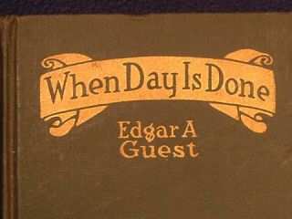 When Day Is DONE Edgar Guest 1921 1st Ed Book