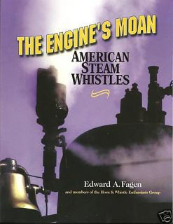   ENGINES MOAN AMERICAN STEAM WHISTLES HISTORY BOOK BY EDWARD A FAGEN