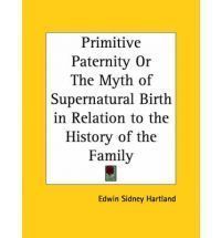  Paternity or Myth Supernatural Birth Relation t Edwin Sidney Hartland