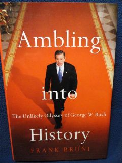 Ambling Into History the Unlikely Odyssey of George W. Bush